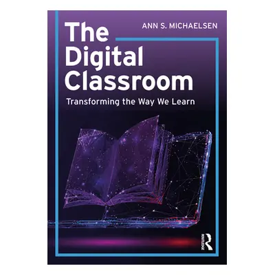 "The Digital Classroom: Transforming the Way We Learn" - "" ("Michaelsen Ann S.")