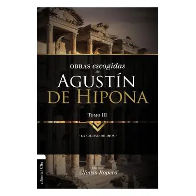 "Obras Escogidas de Augustn de Hipona, Tomo 3: La Ciudad de Dios 3" - "" ("Ropero Alfonso")