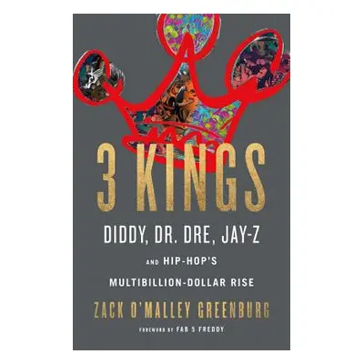 "3 Kings: Diddy, Dr. Dre, Jay-Z, and Hip-Hop's Multibillion-Dollar Rise" - "" ("Greenburg Zack O