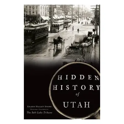 "Hidden History of Utah" - "" ("Stone Eileen Hallet")