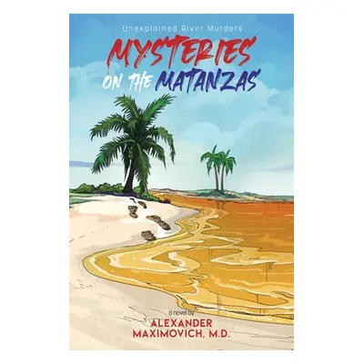 "Mysteries on the Matanzas: Unexplained River Murders" - "" ("Maximovich Alexander")