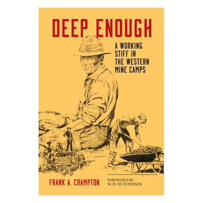 "Deep Enough: A Working Stiff in the Western Mine Camps" - "" ("Crampton Frank A.")