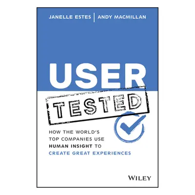 "User Tested: How the World's Top Companies Use Human Insight to Create Great Experiences" - "" 