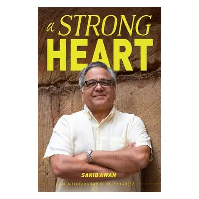 "A Strong Heart: An Autobiography in Progress" - "" ("Awan Sakib")