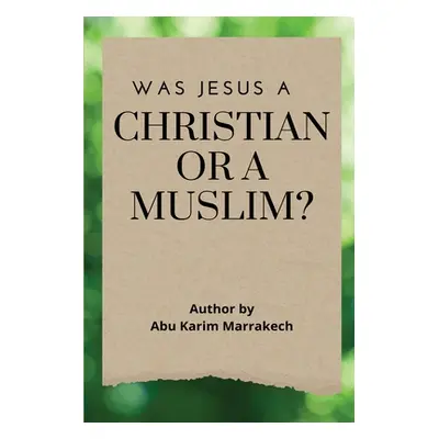 "Was Jesus a Christian or a Muslim?" - "" ("Marrakech Abu Karim")