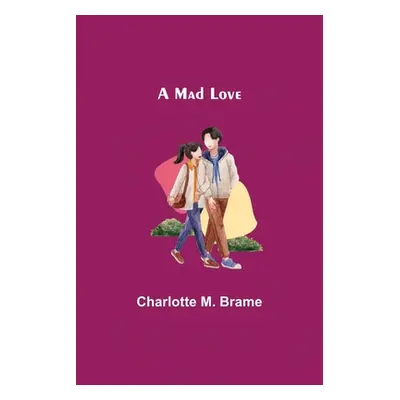 "A Mad Love" - "" ("M. Brame Charlotte")