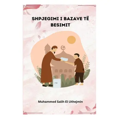 "Shpjegimi I Bazave T Besimit" - "" ("Salih El Uthejmin Muhammed")