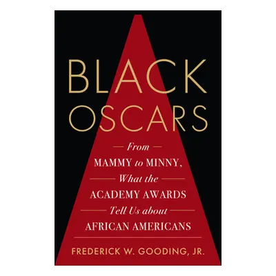 "Black Oscars: From Mammy to Minny, What the Academy Awards Tell Us about African Americans" - "