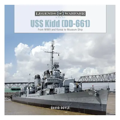 "USS Kidd (DD-661): From WWII and Korea to Museum Ship" - "" ("Doyle David")