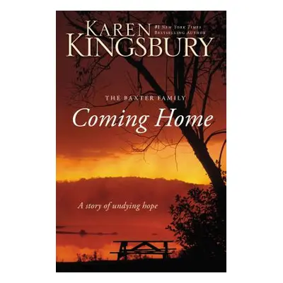 "Coming Home: A Story of Undying Hope" - "" ("Kingsbury Karen")