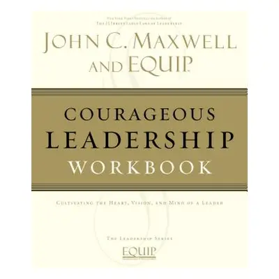 "Courageous Leadership Workbook" - "" ("Maxwell John C.")