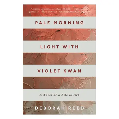 "Pale Morning Light with Violet Swan: A Novel of a Life in Art" - "" ("Reed Deborah")