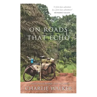 "On Roads That Echo: A bicycle journey through Asia and Africa" - "" ("Walker Charlie")