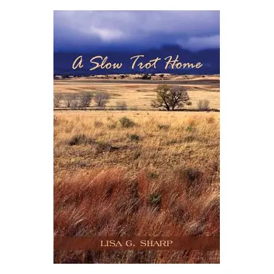 "A Slow Trot Home" - "" ("Sharp Lisa G.")