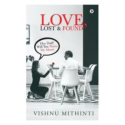 "Love, Lost & Found: Hey Dad!! Will You Marry My Mom?" - "" ("Vishnu Mithinti")