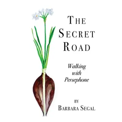 "The Secret Road: Walking with Persephone" - "" ("Segal Barbara")