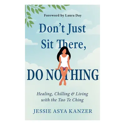 "Don't Just Sit There, Do Nothing: Healing, Chilling, and Living with the Tao Te Ching" - "" ("K