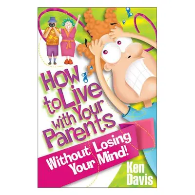 "How to Live with Your Parents Without Losing Your Mind" - "" ("Davis Ken")