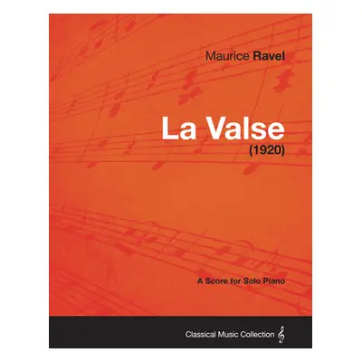 "La Valse - A Score for Solo Piano (1920)" - "" ("Ravel Maurice")