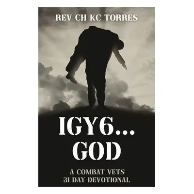 "Igy6....God: A Combat Vets 31 Day Devotional" - "" ("Torres Ch Kc")