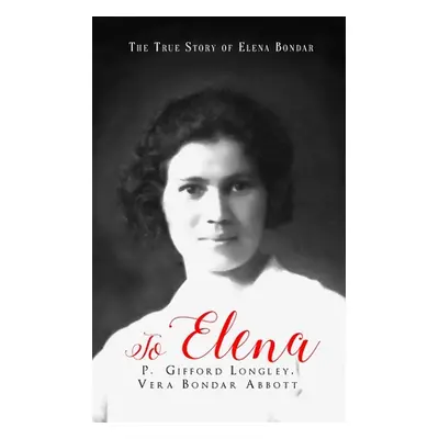 "To Elena: The True Story of Elena Bondar" - "" ("Abbott Vera Bondar")