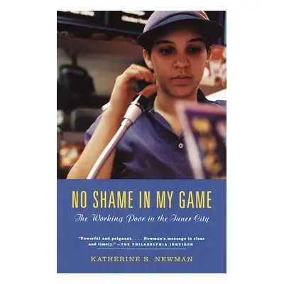 "No Shame in My Game: The Working Poor in the Inner City" - "" ("Newman Katherine S.")