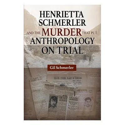 "Henrietta Schmerler and the Murder that Put Anthropology on Trial" - "" ("Schmerler Gil")