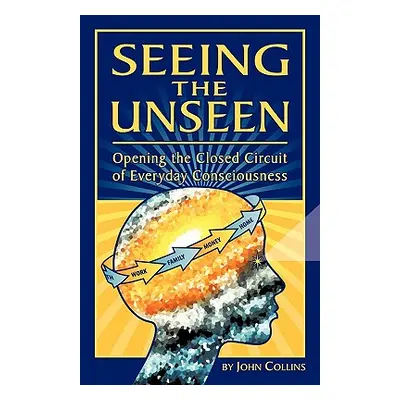 "Seeing the Unseen" - "" ("Collins John")