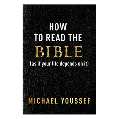 "How to Read the Bible (as If Your Life Depends on It)" - "" ("Youssef Michael")