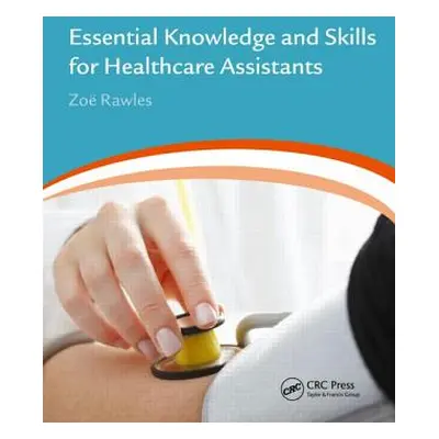 "Essential Knowledge and Skills for Healthcare Assistants" - "" ("Zoe Rawles")