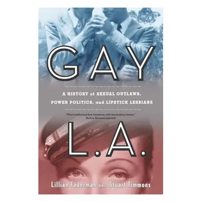 "Gay L.A.: A History of Sexual Outlaws, Power Politics, and Lipstick Lesbians" - "" ("Faderman L