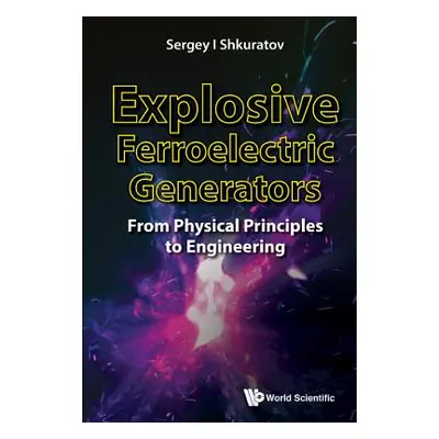 "Explosive Ferroelectric Generators: From Physical Principles to Engineering" - "" ("Shkuratov S