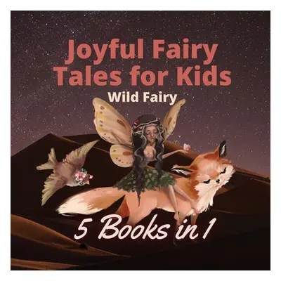 "Joyful Fairy Tales for Kids: 5 Books in 1" - "" ("Fairy Wild")