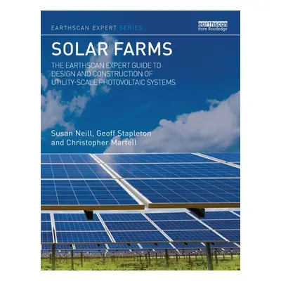 "Solar Farms: The Earthscan Expert Guide to Design and Construction of Utility-scale Photovoltai