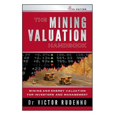 "The Mining Valuation Handbook 4e: Mining and Energy Valuation for Investors and Management" - "