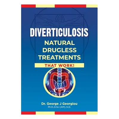 "Diverticulosis: Natural Drugless Treatments That Work" - "" ("Georgiou George John")