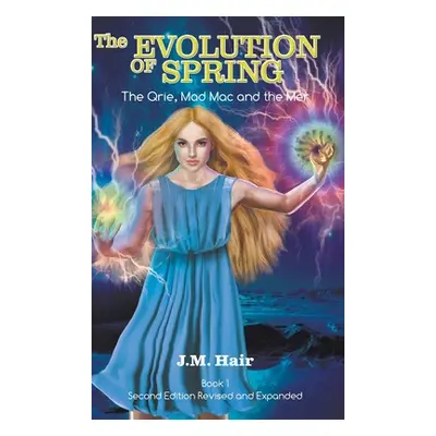 "The Evolution Of Spring: The Qrie, Mad Mac and the Mer Book 1 Second Edition Revised and Expand