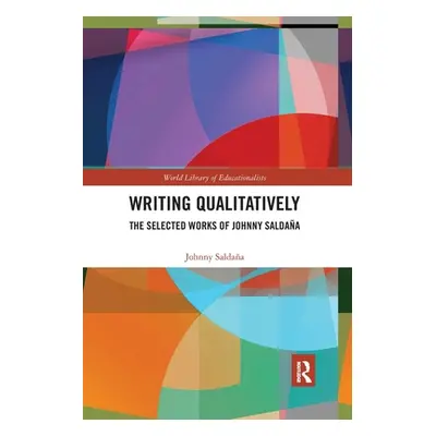 "Writing Qualitatively: The Selected Works of Johnny Saldaa" - "" ("Saldana Johnny")