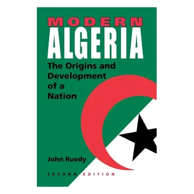 "Modern Algeria, Second Edition: The Origins and Development of a Nation" - "" ("Ruedy John")