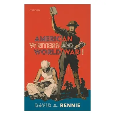 "American Writers and World War I" - "" ("Rennie David A.")