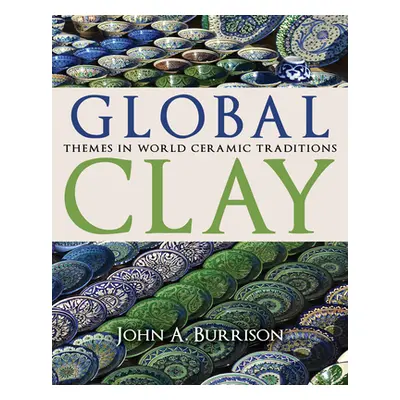 "Global Clay: Themes in World Ceramic Traditions" - "" ("Burrison John A.")