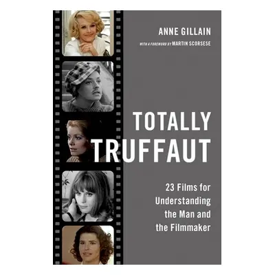 "Totally Truffaut: 23 Films for Understanding the Man and the Filmmaker" - "" ("Gillain Anne")