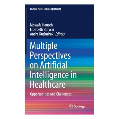 "Multiple Perspectives on Artificial Intelligence in Healthcare: Opportunities and Challenges" -