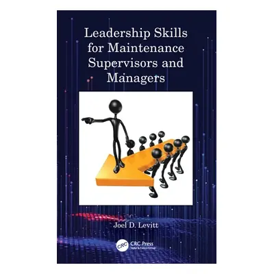 "Leadership Skills for Maintenance Supervisors and Managers" - "" ("Levitt Joel D.")