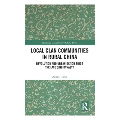 "Local Clan Communities in Rural China: Revolution and Urbanisation Since the Late Qing Dynasty"