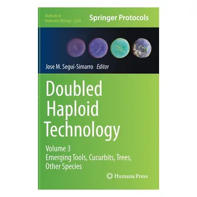 "Doubled Haploid Technology: Volume 3: Emerging Tools, Cucurbits, Trees, Other Species" - "" ("S