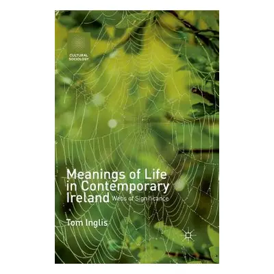 "Meanings of Life in Contemporary Ireland: Webs of Significance" - "" ("Inglis T.")