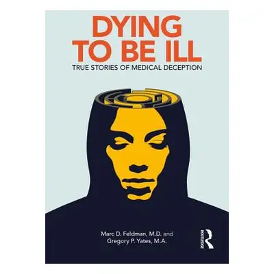 "Dying to be Ill: True Stories of Medical Deception" - "" ("Feldman Marc D.")