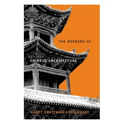 "The Borders of Chinese Architecture" - "" ("Steinhardt Nancy Shatzman")