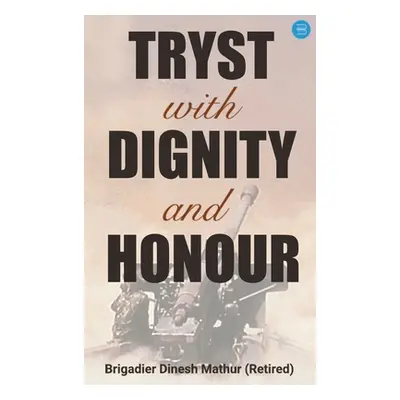 "Tryst with Dignity & Honour" - "" ("Mathur Dinesh Brigadier")